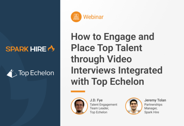 How to Engage and Place Top Talent through Video Interviews Integrated with Top Echelon
