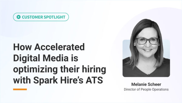 How Accelerated  Digital Media is optimizing their hiring with Spark Hire’s ATS
